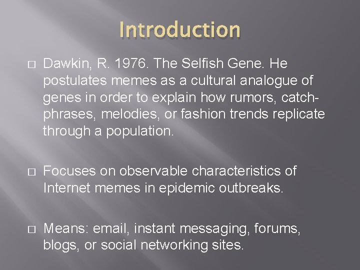 Introduction � Dawkin, R. 1976. The Selfish Gene. He postulates memes as a cultural