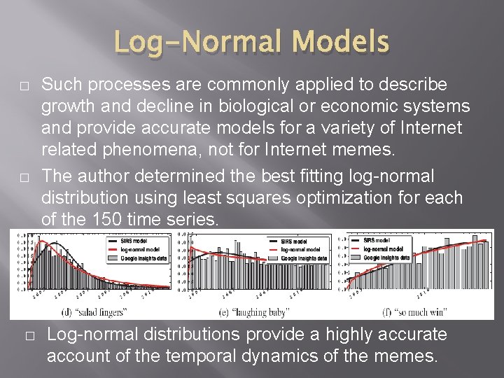 Log-Normal Models � � � Such processes are commonly applied to describe growth and