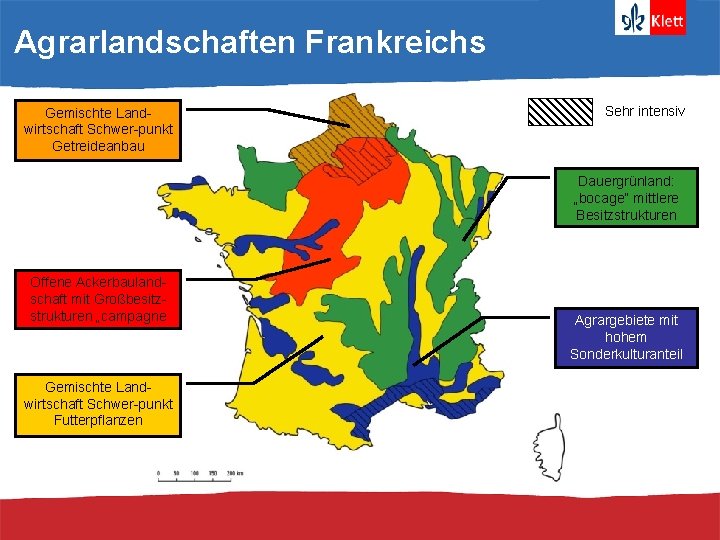 Agrarlandschaften Frankreichs Gemischte Landwirtschaft Schwer-punkt Getreideanbau Sehr intensiv Dauergrünland: „bocage“ mittlere Besitzstrukturen Offene Ackerbaulandschaft