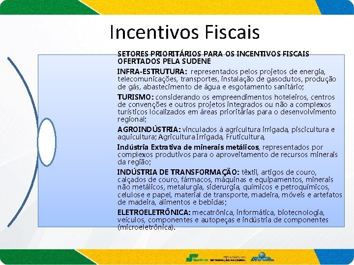 Incentivos Fiscais SETORES PRIORITÁRIOS PARA OS INCENTIVOS FISCAIS OFERTADOS PELA SUDENE INFRA-ESTRUTURA: representados pelos