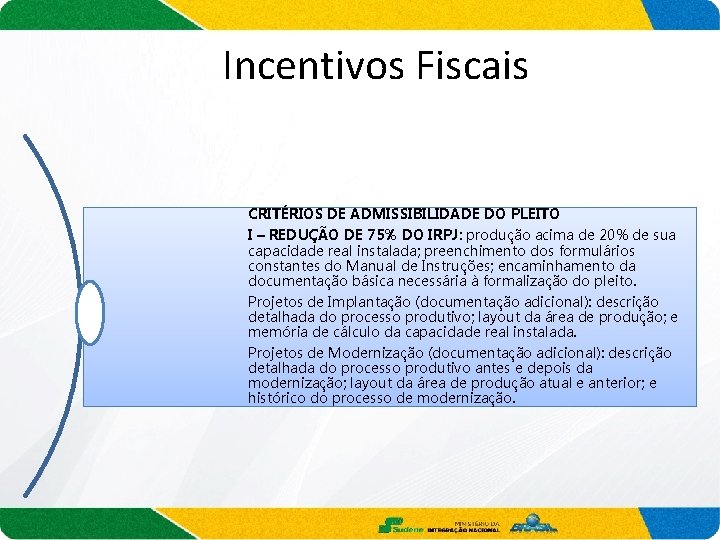 Incentivos Fiscais CRITÉRIOS DE ADMISSIBILIDADE DO PLEITO I – REDUÇÃO DE 75% DO IRPJ: