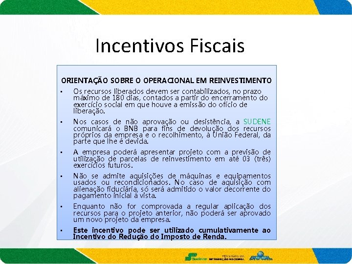 Incentivos Fiscais ORIENTAÇÃO SOBRE O OPERACIONAL EM REINVESTIMENTO • Os recursos liberados devem ser