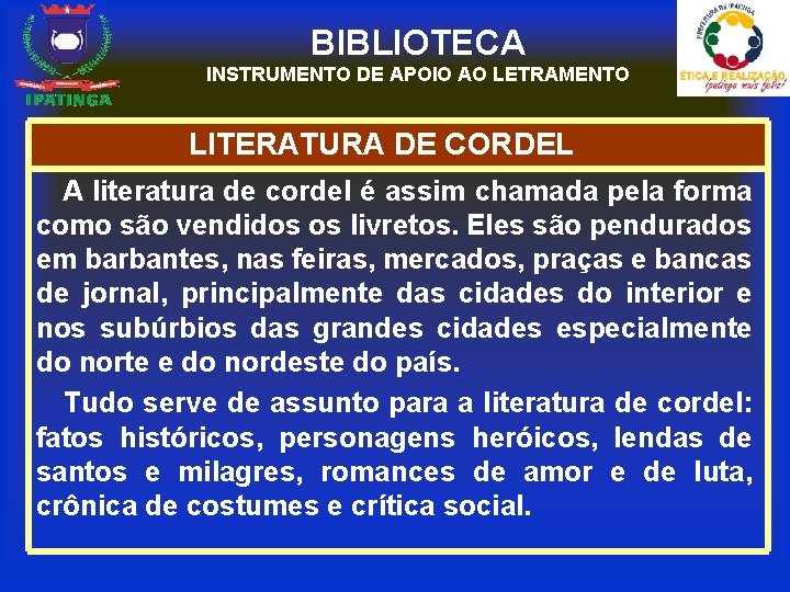 BIBLIOTECA INSTRUMENTO DE APOIO AO LETRAMENTO LITERATURA DE CORDEL A literatura de cordel é