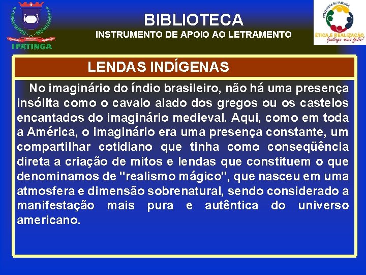 BIBLIOTECA INSTRUMENTO DE APOIO AO LETRAMENTO LENDAS INDÍGENAS No imaginário do índio brasileiro, não