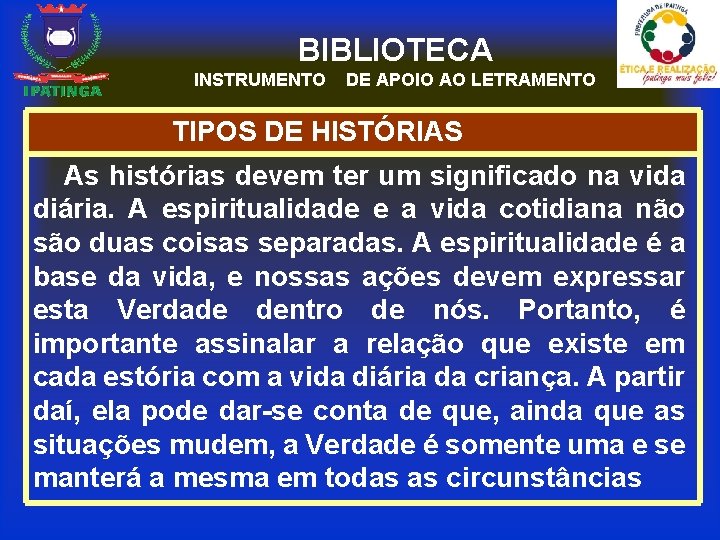 BIBLIOTECA INSTRUMENTO DE APOIO AO LETRAMENTO TIPOS DE HISTÓRIAS As histórias devem ter um