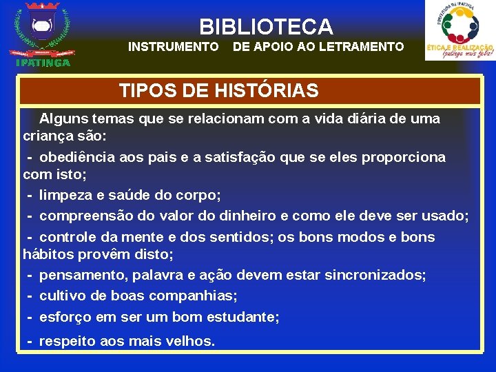 BIBLIOTECA INSTRUMENTO DE APOIO AO LETRAMENTO TIPOS DE HISTÓRIAS Alguns temas que se relacionam