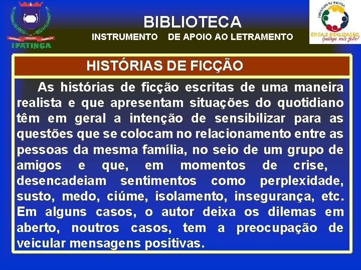 BIBLIOTECA INSTRUMENTO DE APOIO AO LETRAMENTO HISTÓRIAS DE FICÇÃO As histórias de ficção escritas