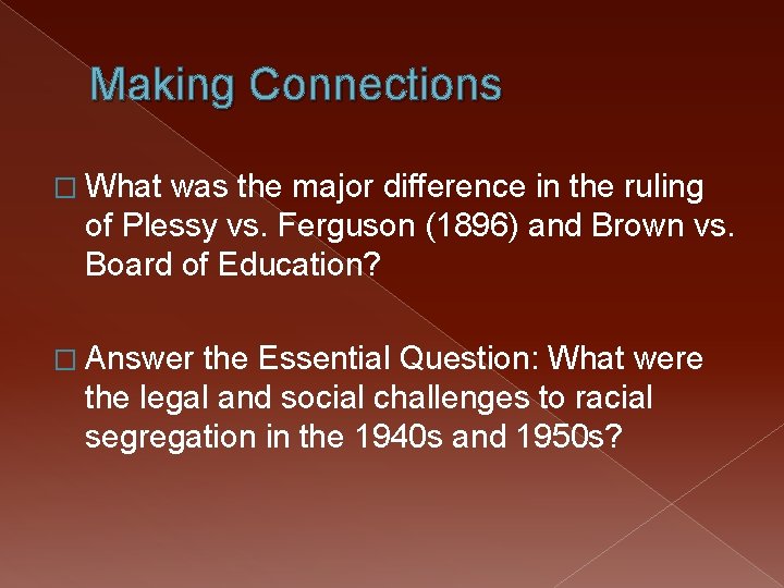 Making Connections � What was the major difference in the ruling of Plessy vs.