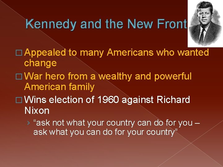 Kennedy and the New Frontier � Appealed to many Americans who wanted change �