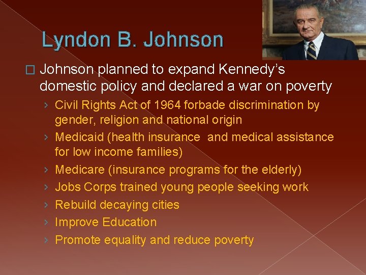 Lyndon B. Johnson � Johnson planned to expand Kennedy’s domestic policy and declared a