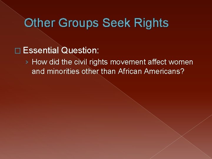 Other Groups Seek Rights � Essential Question: › How did the civil rights movement