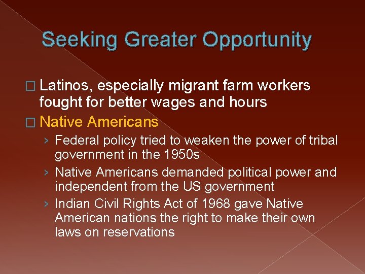 Seeking Greater Opportunity � Latinos, especially migrant farm workers fought for better wages and