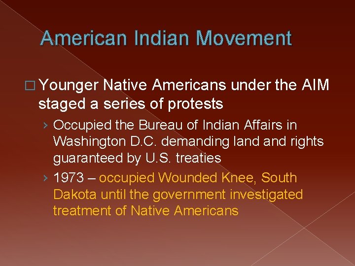 American Indian Movement � Younger Native Americans under the AIM staged a series of