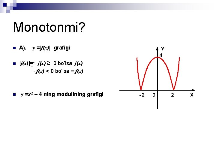 Monotonmi? n А). n |f(x)|= f(x) ≥ 0 bo’lsa f(x) < 0 bo’lsa −