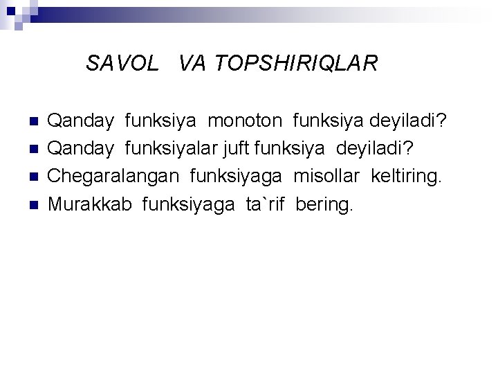 SAVOL VA TOPSHIRIQLAR n n Qanday funksiya monoton funksiya deyiladi? Qanday funksiyalar juft funksiya