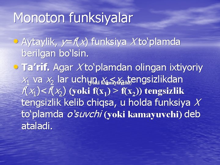 Monoton funksiyalar • Aytaylik, у=f(x) funksiya X to‘plamda berilgan bo‘lsin. • Ta’rif. Agar X