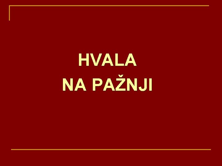 HVALA NA PAŽNJI 