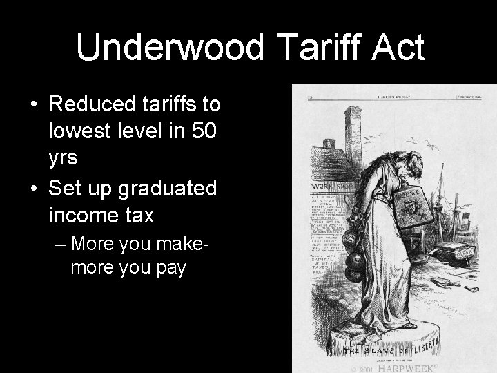 Underwood Tariff Act • Reduced tariffs to lowest level in 50 yrs • Set