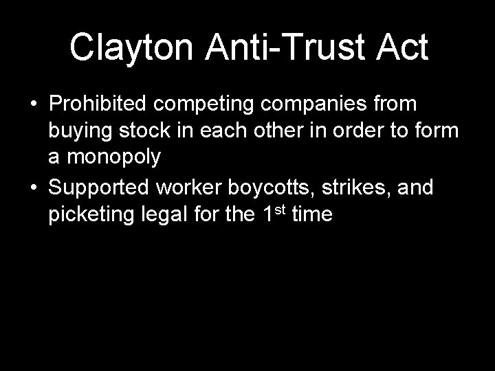 Clayton Anti-Trust Act • Prohibited competing companies from buying stock in each other in