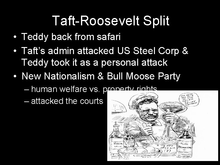 Taft-Roosevelt Split • Teddy back from safari • Taft’s admin attacked US Steel Corp