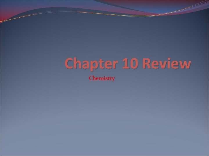 Chapter 10 Review Chemistry Q 1 THE CHANGE