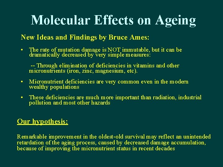 Molecular Effects on Ageing New Ideas and Findings by Bruce Ames: • The rate