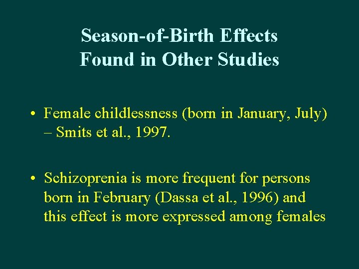 Season-of-Birth Effects Found in Other Studies • Female childlessness (born in January, July) –