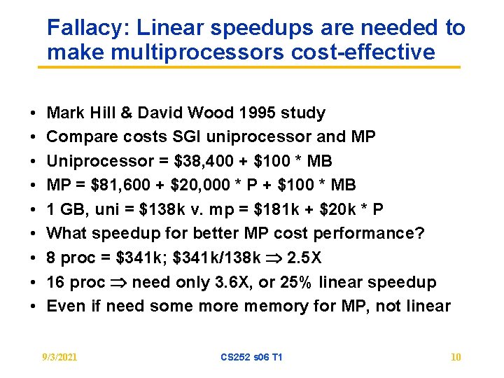 Fallacy: Linear speedups are needed to make multiprocessors cost-effective • • • Mark Hill