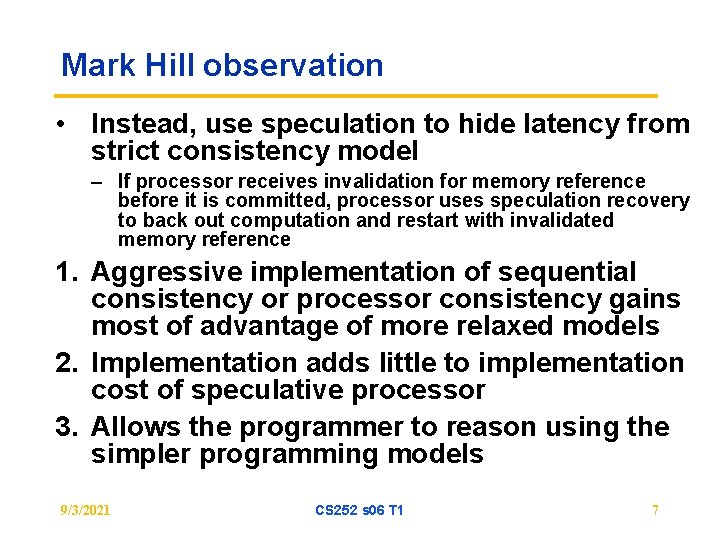 Mark Hill observation • Instead, use speculation to hide latency from strict consistency model