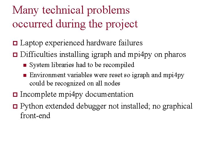 Many technical problems occurred during the project Laptop experienced hardware failures p Difficulties installing