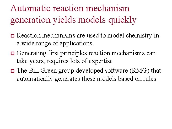 Automatic reaction mechanism generation yields models quickly Reaction mechanisms are used to model chemistry