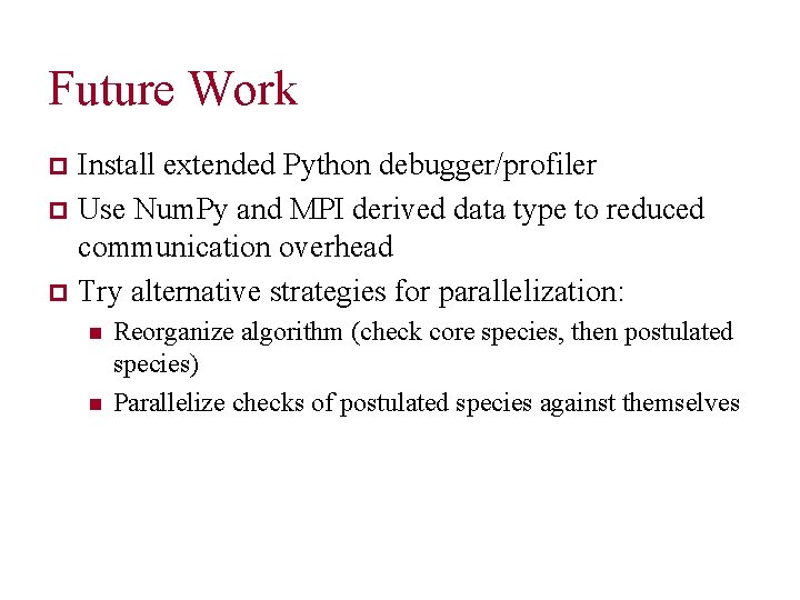 Future Work Install extended Python debugger/profiler p Use Num. Py and MPI derived data