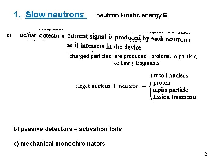 1. Slow neutrons neutron kinetic energy E a) charged particles are produced , protons,