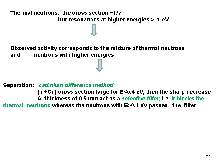 Thermal neutrons: the cross section ~1/v but resonances at higher energies > 1 e.