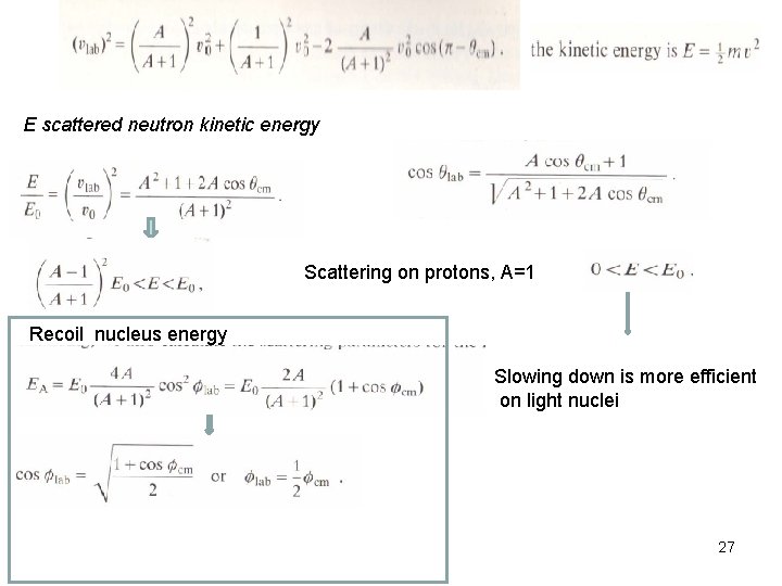E scattered neutron kinetic energy Scattering on protons, A=1 Recoil nucleus energy Slowing down