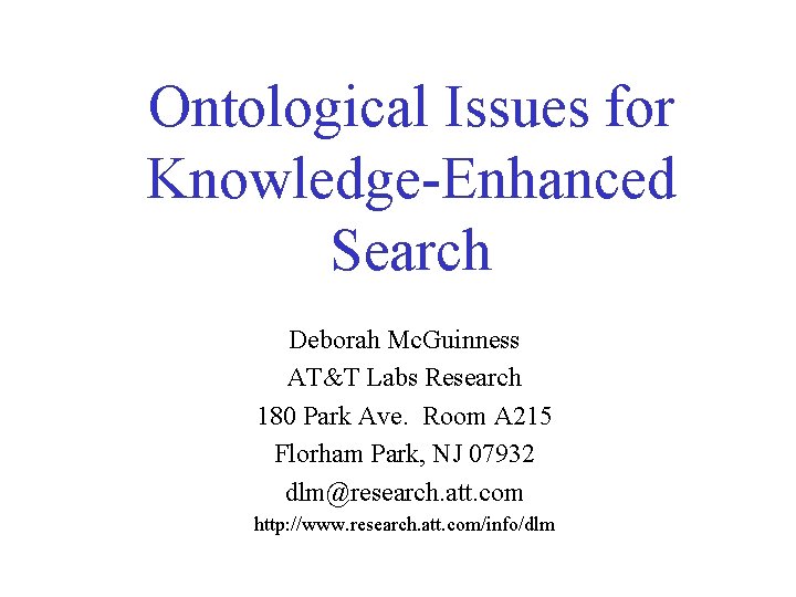 Ontological Issues for Knowledge-Enhanced Search Deborah Mc. Guinness AT&T Labs Research 180 Park Ave.