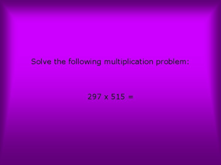 Solve the following multiplication problem: 297 x 515 = 