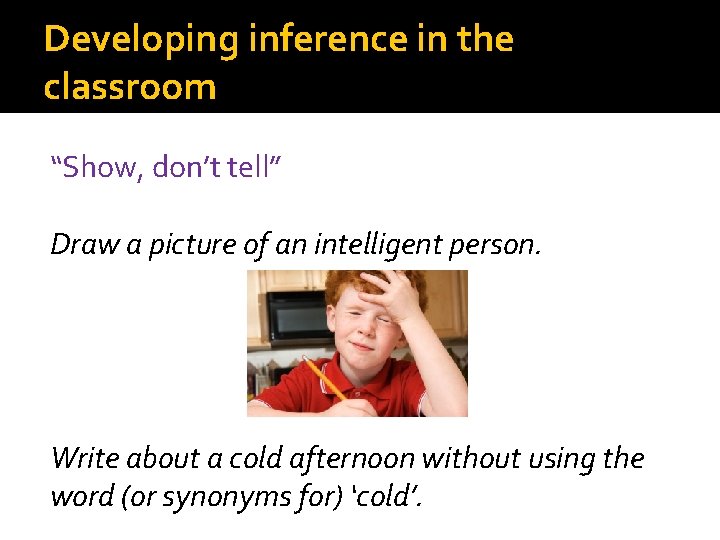 Developing inference in the classroom “Show, don’t tell” Draw a picture of an intelligent