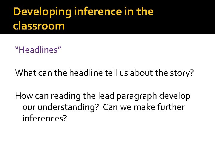 Developing inference in the classroom “Headlines” What can the headline tell us about the