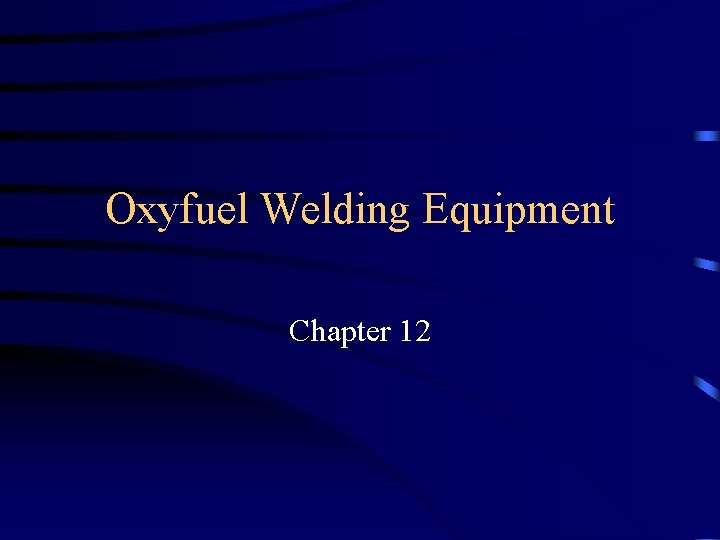 Oxyfuel Welding Equipment Chapter 12 