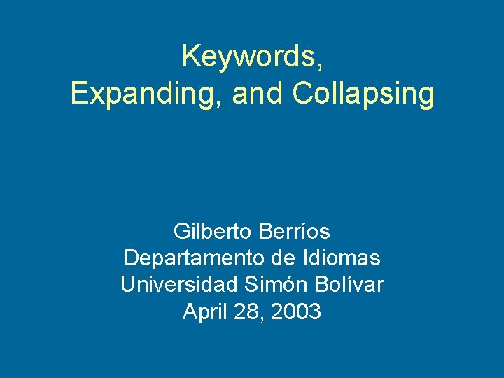 Keywords, Expanding, and Collapsing Gilberto Berríos Departamento de Idiomas Universidad Simón Bolívar April 28,