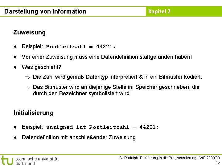 Kapitel 2 Darstellung von Information Zuweisung ● Beispiel: Postleitzahl = 44221; ● Vor einer