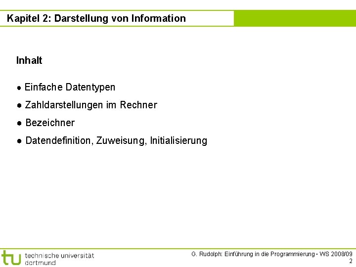 Kapitel 2: Darstellung von Information Inhalt ● Einfache Datentypen ● Zahldarstellungen im Rechner ●