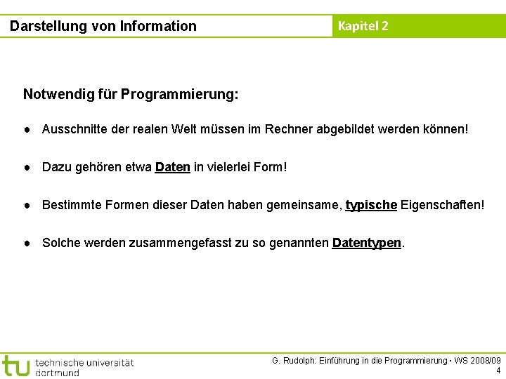 Kapitel 2 Darstellung von Information Notwendig für Programmierung: ● Ausschnitte der realen Welt müssen