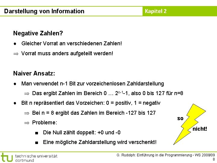 Kapitel 2 Darstellung von Information Negative Zahlen? ● Gleicher Vorrat an verschiedenen Zahlen! Vorrat