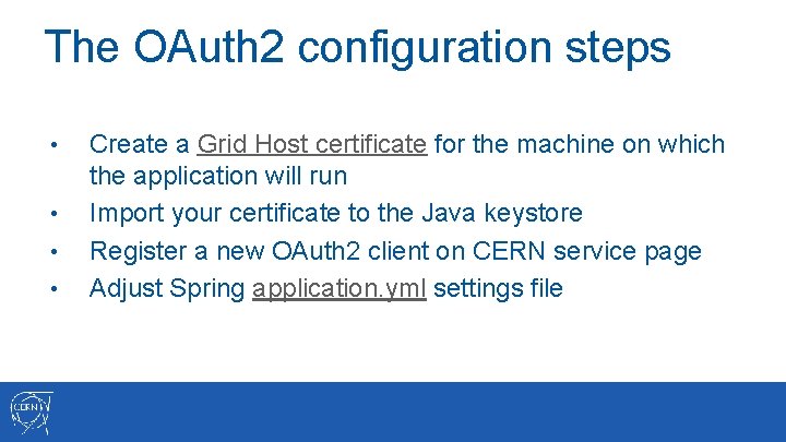 The OAuth 2 configuration steps • • Create a Grid Host certificate for the