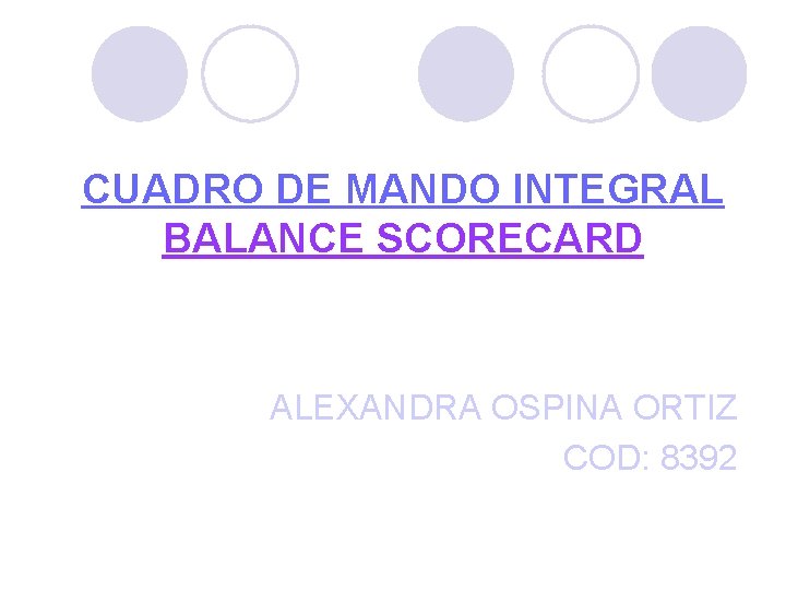 CUADRO DE MANDO INTEGRAL BALANCE SCORECARD ALEXANDRA OSPINA ORTIZ COD: 8392 