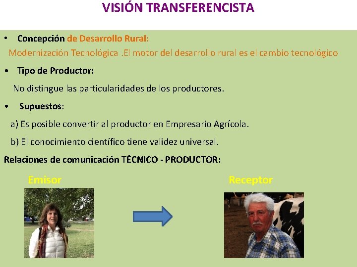 VISIÓN TRANSFERENCISTA • Concepción de Desarrollo Rural: Modernización Tecnológica. El motor del desarrollo rural