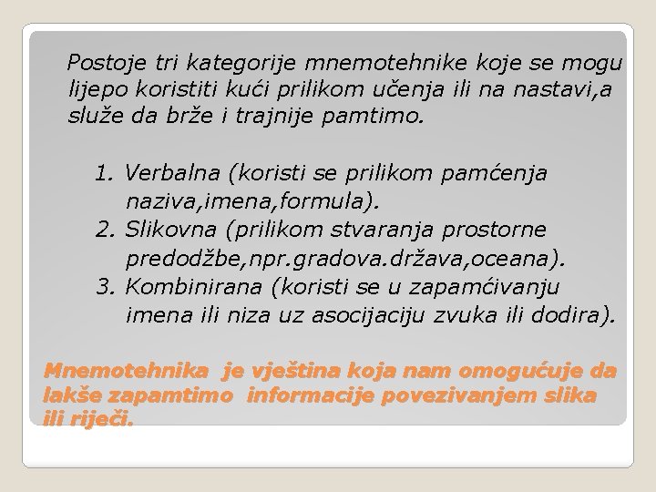 Postoje tri kategorije mnemotehnike koje se mogu lijepo koristiti kući prilikom učenja ili na