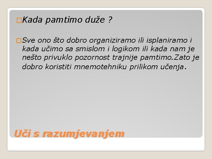 �Kada pamtimo duže ? � Sve ono što dobro organiziramo ili isplaniramo i kada